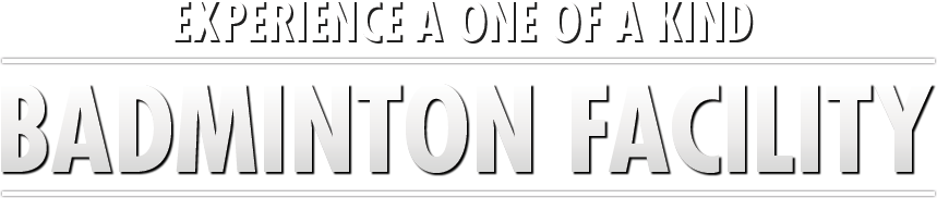 Experience a One of a Kind Badminton Facility